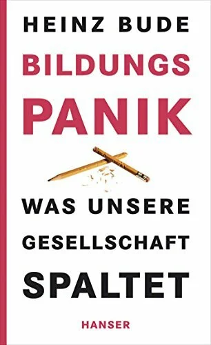 Bildungspanik: Was unsere Gesellschaft spaltet