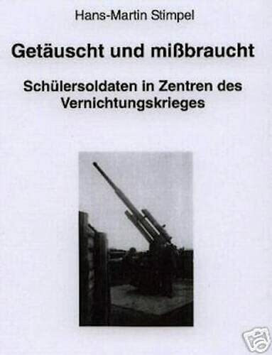 Getäuscht und mißbraucht: Schülersoldaten in Zentren des Vernichtungskrieges