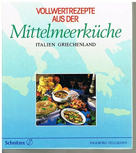 Vollwertrezepte aus der Mittelmeerküche: Italien, Griechenland