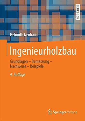 Ingenieurholzbau: Grundlagen - Bemessung - Nachweise - Beispiele