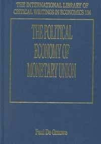 The Political Economy of Monetary Union (International Library of Critical Writings in Economics)