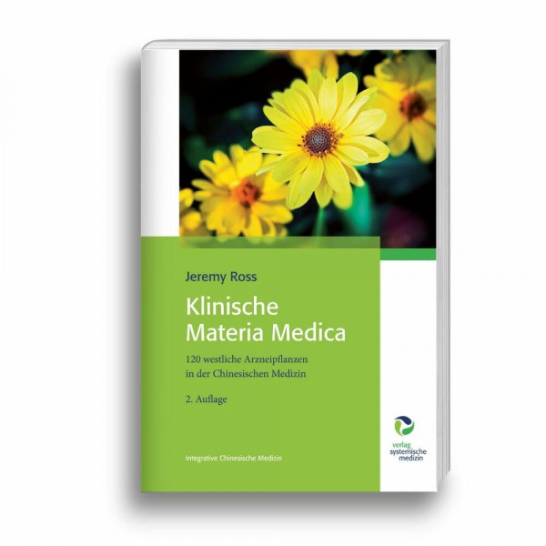 Klinische Materia Medica: 120 westliche Arzneipflanzen in der Chinesischen Medizin