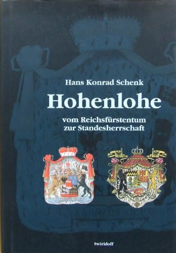 Hohenlohe. Vom Reichsfürstentum zur Standesherrschaft: Die Mediatisierung und die staatliche Eingliederung des reichsunmittelbaren Fürstentums ind das Königreich Württemberg 1800-1847