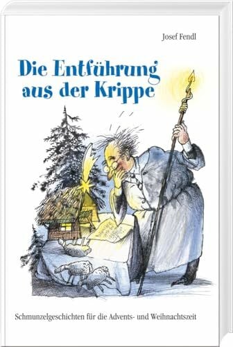 Die Entführung aus der Krippe: Schmunzelgeschichten für die Advents- und Weihnachtszeit