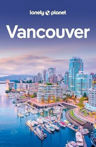 LONELY PLANET Reiseführer Vancouver: Eigene Wege gehen und Einzigartiges erleben.