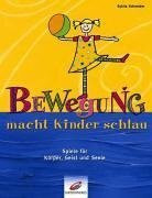 Bewegung macht Kinder schlau: Spiele für Körper, Geist und Seele