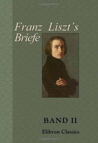 Franz Liszt's Briefe: Gesammelt und herausgegeben von La Mara. Band II. Von Rom bis an's Ende