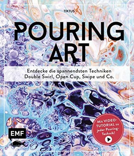 Pouring Art: Entdecke die spannendsten Techniken – Double Swirl, Open Cup, Swipe und Co. Mit Video-Tutorial zu jeder Pouring-Technik