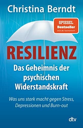 Resilienz: Das Geheimnis der psychischen Widerstandskraft – Was uns stark macht gegen Stress, Depressionen und Burn-out Resilienz: Das Geheimnis der psychischen Widerstandskraft – Was uns stark macht gegen Stress, Depressionen und Burn-out