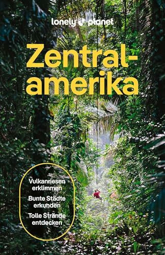 LONELY PLANET Reiseführer Zentralamerika: Eigene Wege gehen und Einzigartiges erleben.