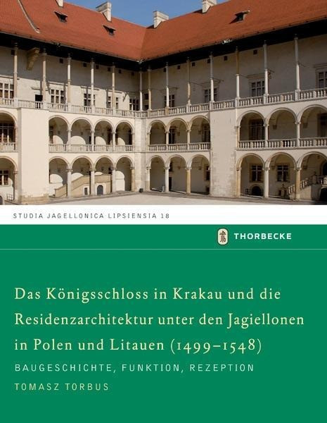 Das Königsschloss in Krakau und die Residenzarchitektur unter den Jagiellonen in Polen und Litauen (