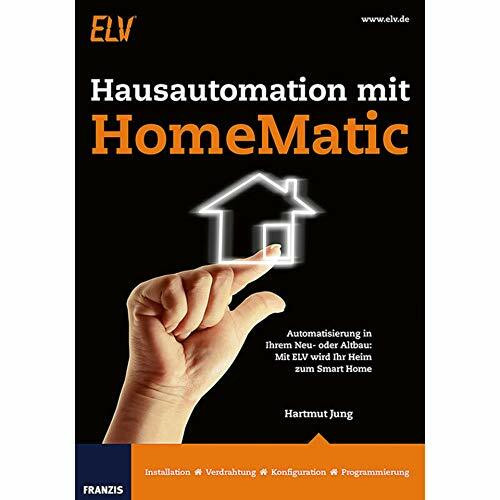 Hausautomation mit HomeMatic: Automatisierung in Ihrem Neu- oder Altbau: Mit ELV wird Ihr Heim zum Smart Home