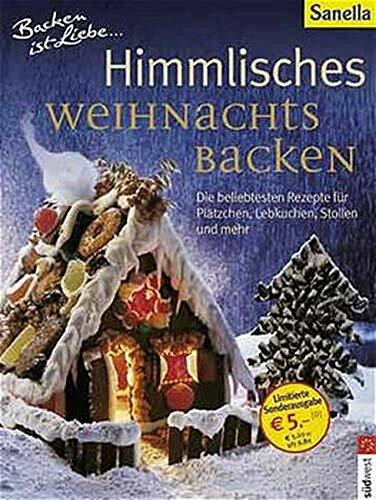 Himmlisches Weihnachtsbacken. Die beliebtesten Rezepte für Plätzchen, Lebkuchen, Stollen und mehr
