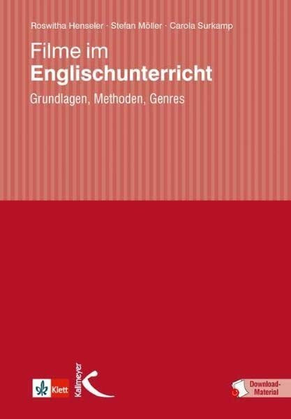 Filme im Englischunterricht: Grundlagen, Methoden, Genres: Grundlagen, Methoden, Anregungen für die Unterrichtspraxis
