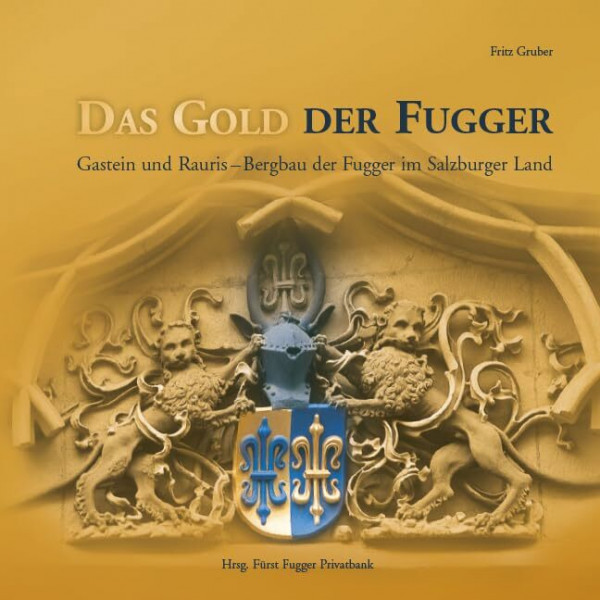 Das Gold der Fugger: Gastein und Rauris – Bergbau der Fugger im Salzburger Land