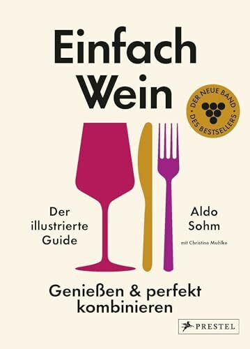 Einfach Wein. Genießen und perfekt kombinieren: Der illustrierte Guide - Der Weltklasse-Sommelier verrät seine geniale Methode. Die Fortsetzung des Bestsellers Einfach Wein