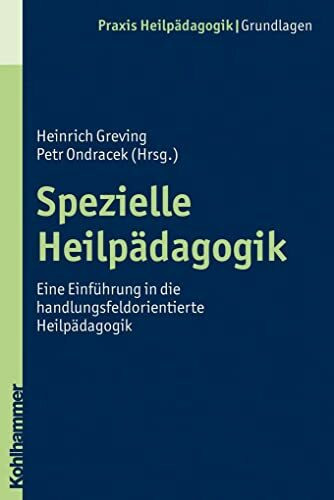 Spezielle Heilpädagogik: Eine Einführung in die handlungsfeldorientierte Heilpädagogik (Praxis Heilpädagogik - Grundlagen)