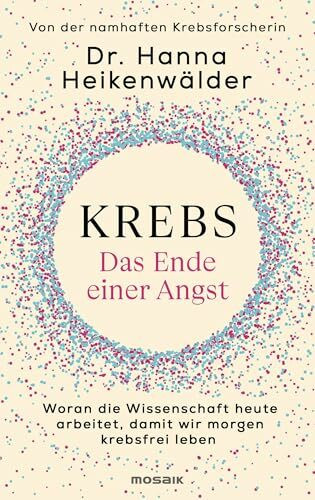 Krebs - Das Ende einer Angst: Woran die Wissenschaft heute arbeitet, damit wir morgen krebsfrei leben - Der wahre Schlüssel zu Longevity