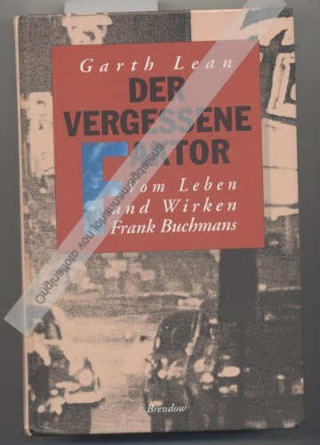 Der vergessene Faktor: Vom Leben und Wirken Frank Buchmans