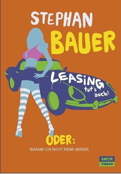Leasing tut's auch: Oder: Warum ich nicht mehr heirate
