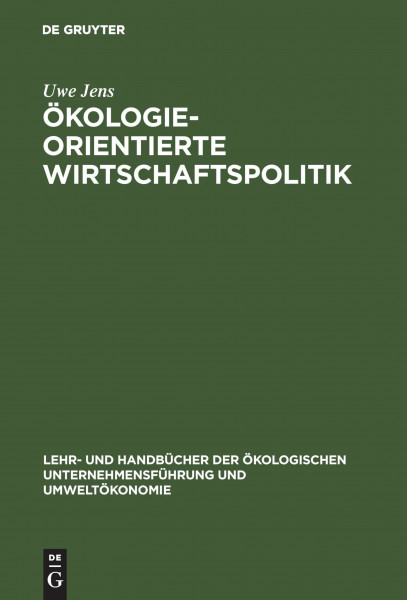 Ökologieorientierte Wirtschaftspolitik (Lehr- und Handbücher der ökologischen Unternehmensführung und Umweltökonomie)