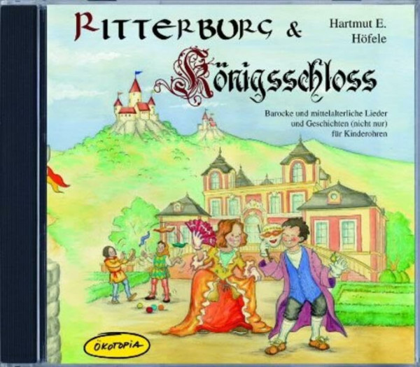 Ritterburg & Königsschloss (CD): Mittelalterliche bis barocke Lieder, Tänze und Geschichten (nicht nur) für Kinderohren (Kinder spielen Geschichte)