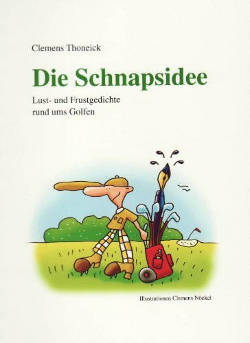 Die Schnapsidee - Lust und Frustgedichte rund ums Golfen