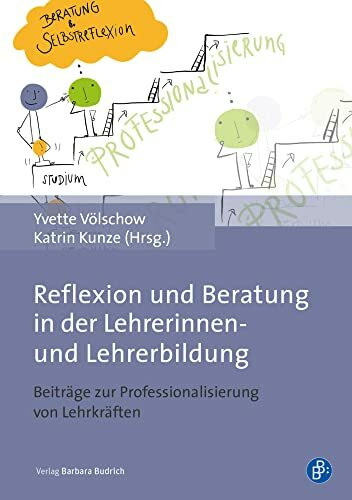 Reflexion und Beratung in der Lehrerinnen- und Lehrerbildung: Beiträge zur Professionalisierung in der Aus- und Fortbildung von Lehrkräften: Beiträge zur Professionalisierung von Lehrkräften