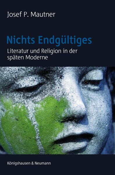 Nichts Endgültiges: Literatur und Religion in der späten Moderne