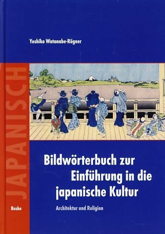 Bildwörterbuch zur Einführung in die japanische Kultur. Architektur und Religion.
