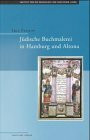 Jüdische Buchmalerei in Hamburg und Altona. Zur Geschichte der Illumination hebräischer Handschriften im 18. Jahrhundert