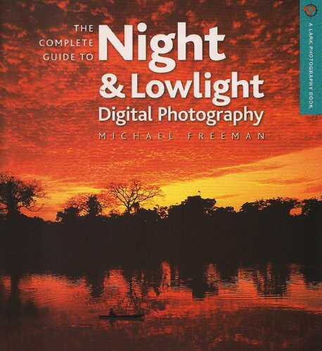 The Complete Guide to Night & Lowlight Digital Photography (A Lark Photography Book)