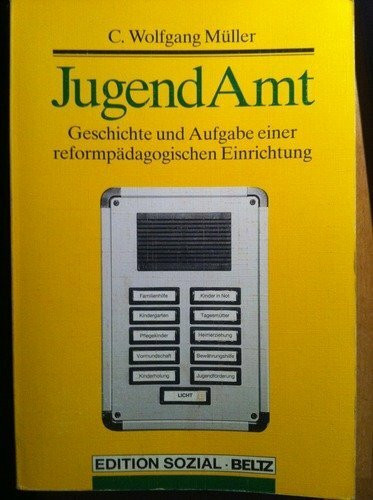 JugendAmt: Geschichte und Aufgaben einer reformpädagogischen Einrichtung (Berufsfelder Sozialer Arbeit)