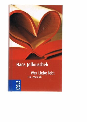 Wer Liebe lebt - Wie Partnerschaft gelingt: Ein Lesebuch