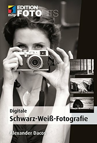Digitale Schwarz-Weiß-Fotografie (Edition FotoHits)