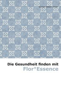 Die Gesundheit finden mit Flor* Essence