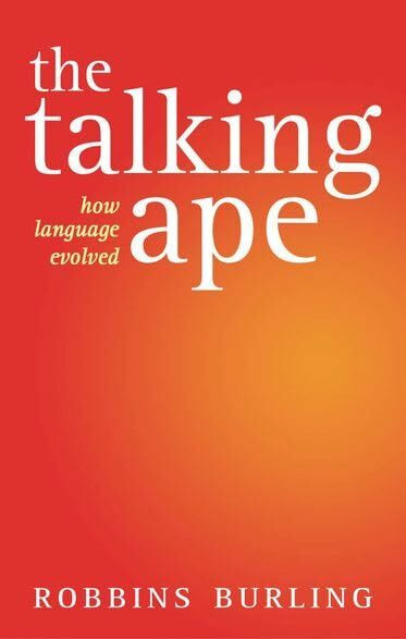 The Talking Ape: How Language Evolved (Studies in the Evolution of Language)