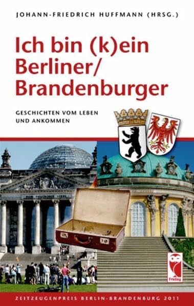 Ich bin (k)ein Berliner/Brandenburger: Geschichten vom Leben und Ankommen