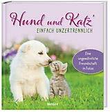 Hund und Katz` - einfach unzertrennlich Hund und Katz` - einfach unzertrennlich