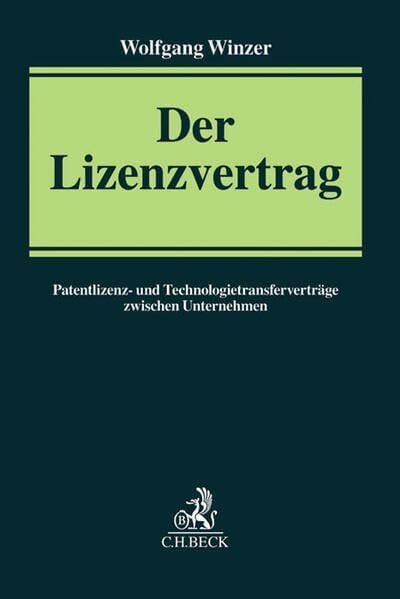 Der Lizenzvertrag: Patentlizenz- und Technologietransferverträge zwischen Unternehmen