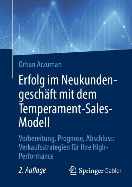 Erfolg im Neukundengeschäft mit dem Temperament-Sales-Modell: Vorbereitung, Prognose, Abschluss: Verkaufsstrategien für Ihre High-Performance
