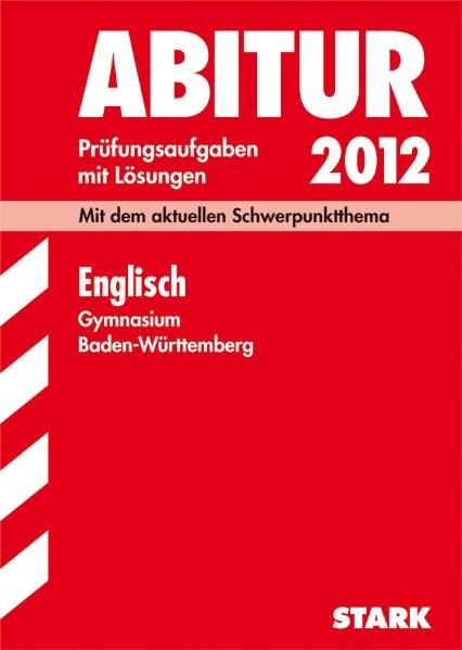 Abitur-Prüfungsaufgaben Gymnasium Baden-Württemberg; Englisch 2012; Mit dem aktuellen Schwerpunktthe