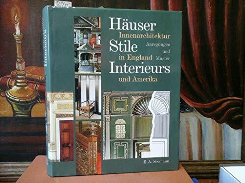 Häuser, Stile, Interieurs: Innenarchitektur in England und Amerika. Anregungen und Muster