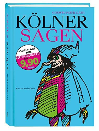 Kölner Sagen: Von den Heiligen Drei Königen bis zu den Heinzelmännchen: Die Geschichte Kölns, erzählt in Legenden, Abenteuergeschichten und Anekdoten. Der Köln-Klassiker als Reprint