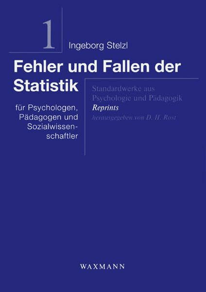 Fehler und Fallen der Statistik: für Psychologen, Pädagogen und Sozialwissenschaftler (Standardwerke aus Psychologie und Pädagogik - Reprints)