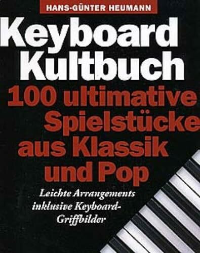 Keyboard Kultbuch | Keyboard Songbook mit 100 einfachem Pop- und Klassikstücke | Liederbuch für Anfänger | Melodische Notation mit Akkorden | ... Ultimative Spielstucke Aus Klassik Und Pop