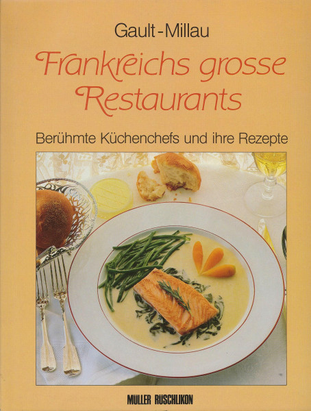 Frankreichs grosse Restaurants. Berühmte Küchenchefs und ihre Rezepte