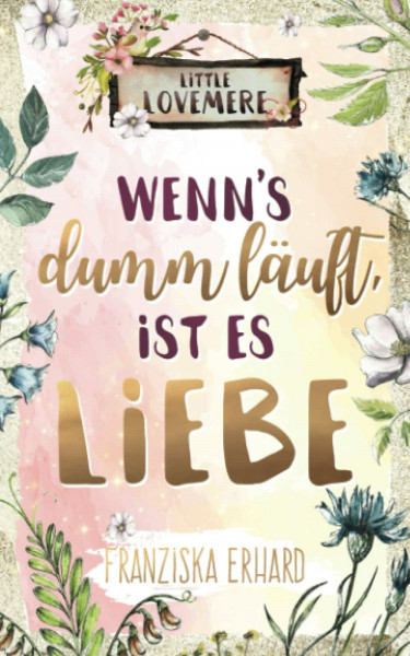 Wenn's dumm läuft, ist es Liebe (Little Lovemere, Band 2)