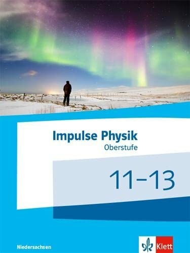 Impulse Physik 11-13. Ausgabe Niedersachsen: Schulbuch Klassen 11-13 (G9) (Impulse Physik. Ausgabe für Niedersachsen ab 2018)