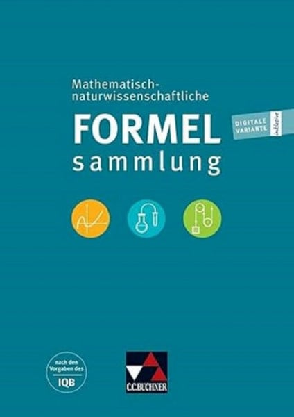 Naturwissenschaftliche Formelsammlung / Mathematisch-naturwissenschaftliche Formelsammlung: nach den Vorgaben des IQB (Formelsammlungen)